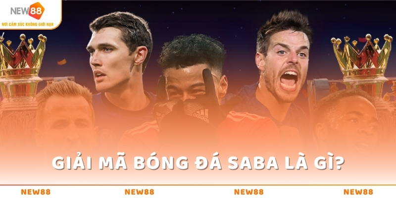 Giải Mã Bóng Đá SABA Là Gì Và Hướng Dẫn Cách Đặt Cược 2 Giải mã bóng đá SABA là gì?